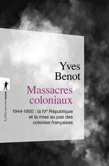 Massacres coloniaux: 1944-1950 : la IVe République et la mise au pas des colonies françaises