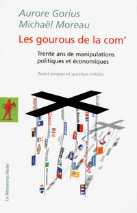 Les gourous de la com.: Trente ans de manipulations politiques et économiques