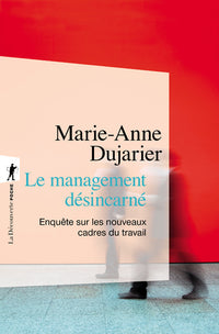 Le management désincarné - Enquête sur les nouveaux cadres du travail