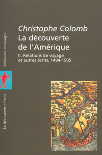 La découverte de l'Amérique T2 Relations de voyage et autres écrits 1494-1505