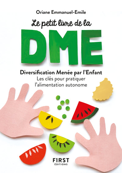Le petit livre de - La diversification menée par l'enfant - Les clés pour pratiquer l'alimentation autonome