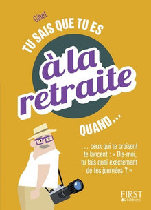 Tu sais que tu es à la retraite quand...