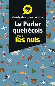 Le parler québécois - Guide de conversation pour les Nuls