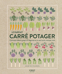 Le parfait carré potager - Comment obtenir jusqu'à 19 légumes en un seul carré, mois par mois