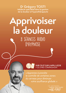 Apprivoiser la douleur. 8 séances audio d'hypnose