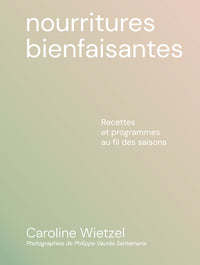 Les nourritures bienfaisantes - Recettes et programmes au fil des saisons