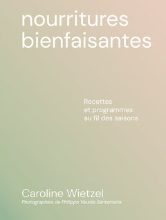 Les nourritures bienfaisantes - Recettes et programmes au fil des saisons