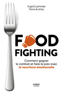 Foodfighting : comment gagner le combat et faire la paix avec l'alimentation émotionnelle