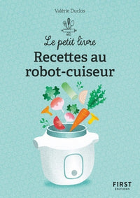 Le Petit livre de - 150 recettes au robot cuiseur, 2e éd