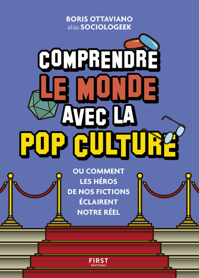 Comprendre le monde avec la pop culture - Ou comment les héros de nos fictions éclairent notre réel