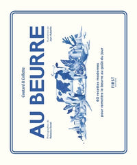 Au beurre - 60 recettes modernes pour remettre le beurre au goût du jour