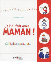 Je l'ai fait avec maman !: Activités créatives.