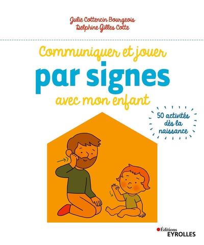Communiquer et jouer par signes avec mon enfant: 50 activités dès la naissance