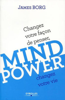 Mind Power: Changez votre façon de penser, changez votre vie