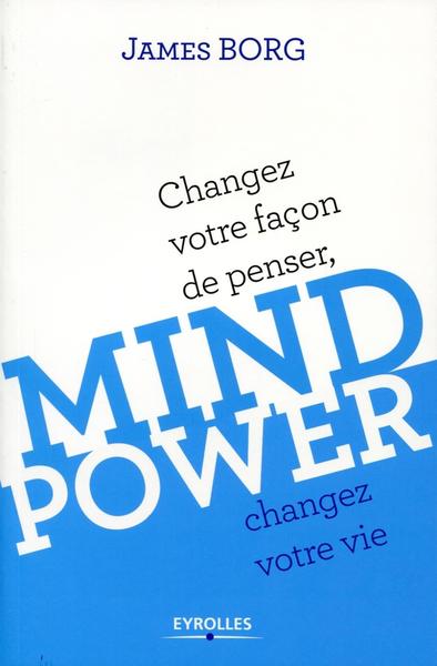 Mind Power: Changez votre façon de penser, changez votre vie