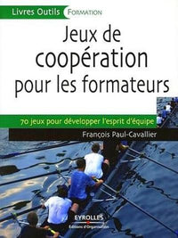 Jeux de coopération pour les formateurs. 70 jeux pour développer l'esprit d'équipe