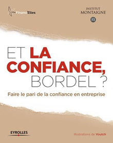 Et la confiance, bordel ? Faire le pari de la confiance en entreprise