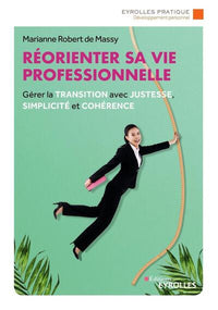 Réorienter sa vie professionnelle: Gérer la transition avec justesse, simplicité et cohérence