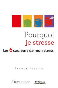 Pourquoi je stresse ? Les 6 couleurs de mon stress.