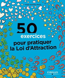 50 exercices pour pratiquer la loi d'attraction