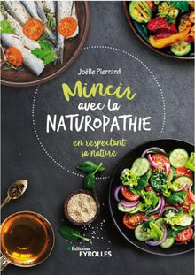 Mincir avec la naturopathie: en respectant sa nature