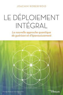 Le déploiement intégral: La nouvelle approche quantique de guérison et d'épanouissement
