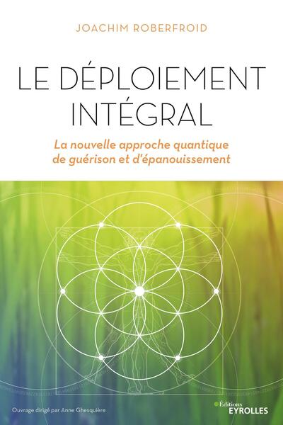 Le déploiement intégral: La nouvelle approche quantique de guérison et d'épanouissement