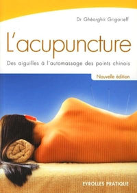 L'acupuncture. Des aiguilles à l'automassage des points chinois