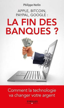 Apple, bitcoin, Paypal, Google : la fin des banques