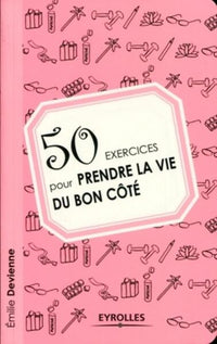 50 exercices pour prendre la vie du bon côté