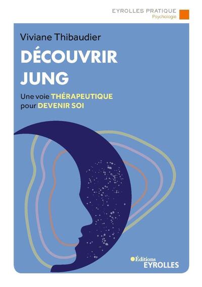 Découvrir Jung: Une voie thérapeutique pour devenir soi