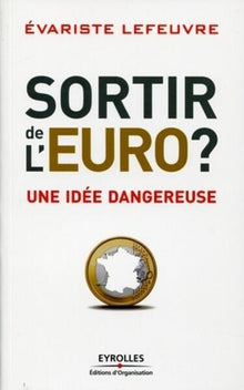 Sortir de l'euro ?: Une idée dangereuse