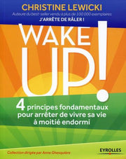 WAKE UP ! 4 PRINCIPES FONDAMENTAUX POUR ARRETER DE VIVRE SA VIE A MOITIE ENDORMI