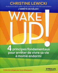WAKE UP ! 4 PRINCIPES FONDAMENTAUX POUR ARRETER DE VIVRE SA VIE A MOITIE ENDORMI