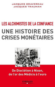 Les alchimistes de la confiance, une histoire des crises monétaires