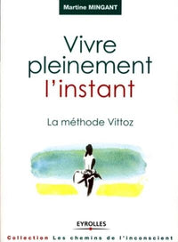 Vivre pleinement l'instant - La méthode Vittoz