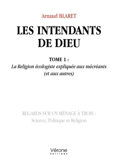 Les intendants de Dieu - Tome 1 : La Religion écologiste expliquée aux mécréants (et aux autres)