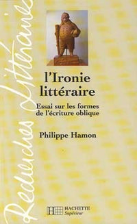 L'Ironie littéraire - Essai sur les formes de l'écriture oblique