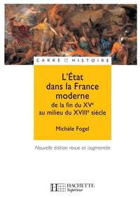 L'Etat dans la France moderne - De la fin du XVe à la fin du XVIIIe siècle