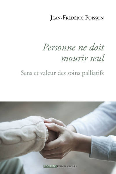Personne ne doit mourir seul - Sens et valeurs des soins palliatifs
