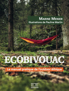 ECOBIVOUAC. LE MANUEL PRATIQUE DE L'OUTDOOR ETHIQUE
