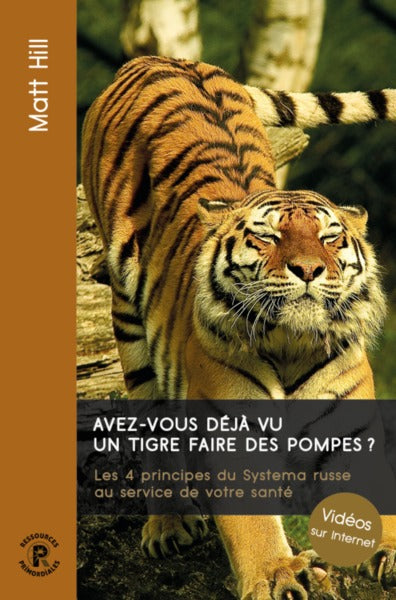 Avez-vous déjà vu un tigre faire des pompes ? - les 4 principes du Systema russe au service de votre santé
