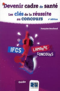 DEVENIR CADRE DE SANTE LES CLES DE LA REUSSITE AU CONCOURS 2E EDITION