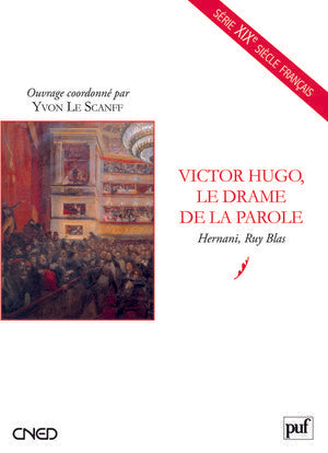 Victor Hugo, le drame de la parole: Hernani, Ruy Blas