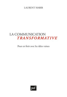 La communication transformative: Pour en finir avec les idées vaines