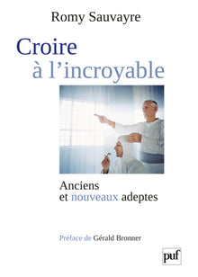 Croire à l'incroyable: Anciens et nouveaux adeptes