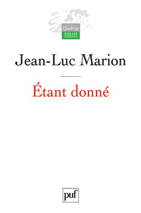 Etant donné: Essai d'une phénoménologie de la donation