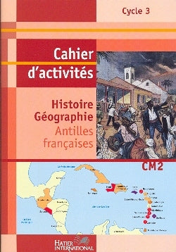 Cahier Histoire Géographie CM2 Antilles Livret d'activités