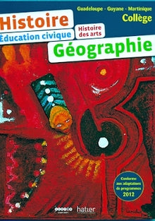 Histoire Géographie Collège Guadeloupe - Guyane - Martinique Élève: Éducation Civique Histoire des Arts