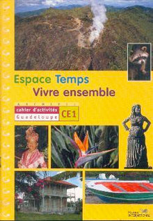 Espace Temps - Vivre Ensemble - Cahier d'activités CE1 Guadeloupe